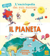Il pianeta. L enciclopedia dei più piccini. Ediz. a colori. Con 2 Poster