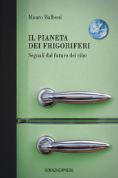 Il pianeta dei frigoriferi. Segnali dal futuro del cibo