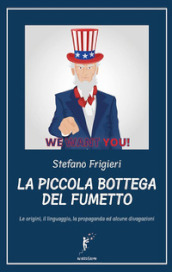 La piccola bottega del fumetto. Le origini, il linguaggio, la propaganda ed alcune divagazioni. Nuova ediz.