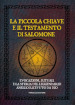 La piccola chiave e il testamento di Salomone. Evocazioni, rituali e la storia del leggendario anello ricevuto da Dio