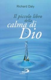 Il piccolo libro della calma di Dio. Pensieri e parole di beatitudine e di pace per anime affaticate