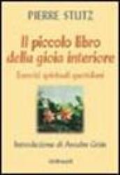 Il piccolo libro della gioia interiore. Esercizi spirituali quotidiani