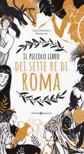 Il piccolo libro dei sette re di Roma