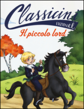 Il piccolo lord da Frances H. Burnett. Classicini. Ediz. illustrata