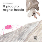 Il piccolo ragno fucsia. Ediz. a colori