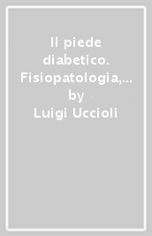 Il piede diabetico. Fisiopatologia, clinica e terapia