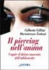 Il piercing nell anima. Capire il dolore nascosto dell adolescente