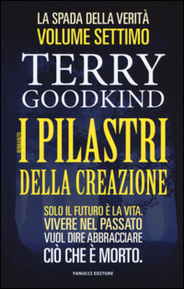 I pilastri della creazione. La spada della verità. 7. - Terry Goodkind