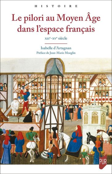 Le pilori au Moyen Âge dans l'espace français - Isabelle d Artagnan