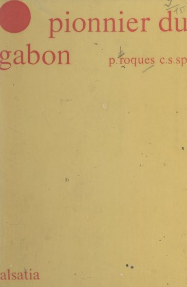 Le pionnier du Gabon : Jean-Rémi Bessieux - Louis Roques