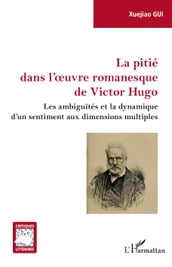La pitié dans l oeuvre romanesque de Victor Hugo