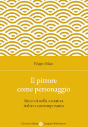 Il pittore come personaggio. Itinerari nella narrativa italiana contemporanea