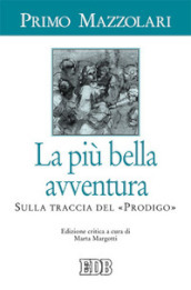 La più bella avventura. Sulla traccia del «prodigo». Ediz. critica