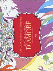 Le più belle poesie d amore. Art colouring & letteratura