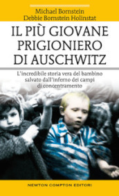 Il più giovane prigioniero di Auschwitz. L incredibile storia vera del bambino salvato dall inferno dei campi di concentramento