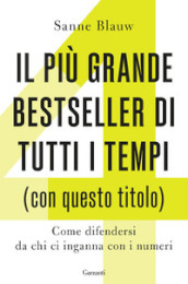 Il più grande bestseller di tutti i tempi (con questo titolo). Come difendersi da chi ci inganna con i numeri