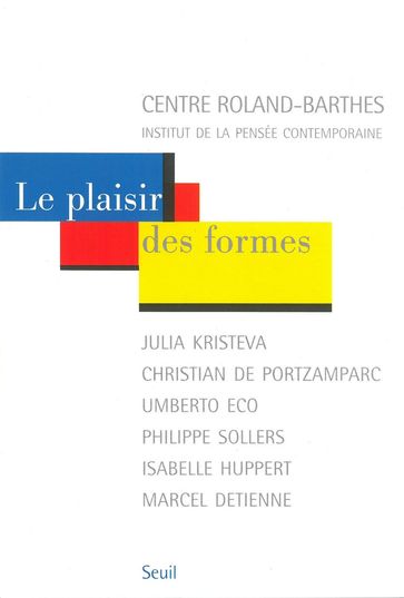 Le plaisir des formes. Julia Kristeva, Christian de Portzamparc, Umberto Eco, Philippe Sollers, Isab - Centre roland-barthe