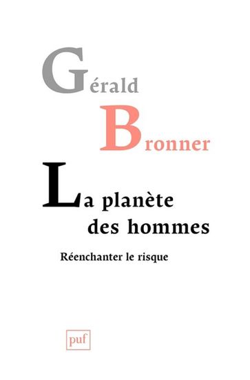 La planète des hommes. Réenchanter le risque - Gérald Bronner