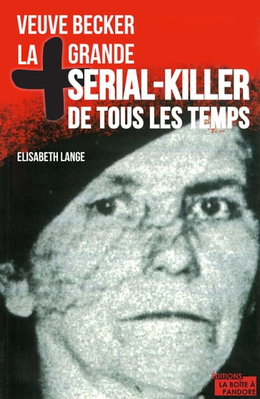 La plus grande serial-killer de tous les temps - Elisabeth Lange - La Boîte à Pandore