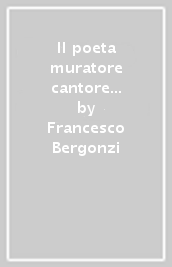 Il poeta muratore cantore di Broni Gino Cremaschi