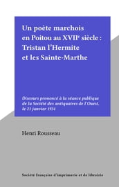 Un poète marchois en Poitou au XVIIe siècle : Tristan l Hermite et les Sainte-Marthe
