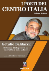 I poeti del centro Italia. 7: Getulio Baldazzi: l intenso dialogo con la sacralità e con la luce