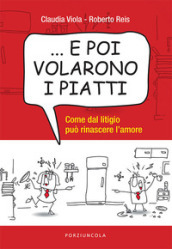 ... E poi volarono i piatti. Come dal litigio può rinascere l amore