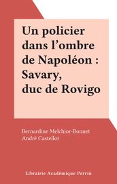 Un policier dans l ombre de Napoléon : Savary, duc de Rovigo