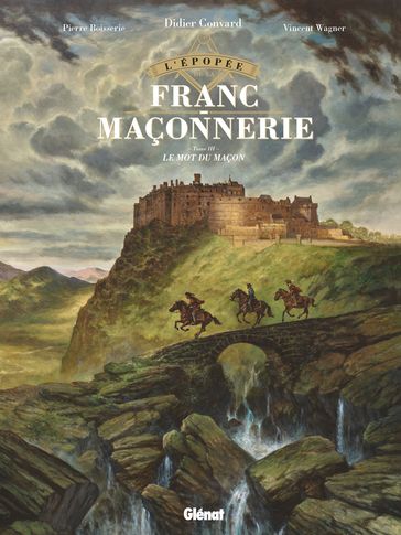 L'Épopée de la franc-maçonnerie - Tome 03 - Didier Convard - Pierre Boisserie - Vincent Wagner