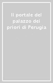 Il portale del palazzo dei priori di Perugia