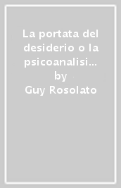 La portata del desiderio o la psicoanalisi stessa