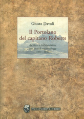 Il portolano del capitano Roberts. Da Nizza a La Maddalena. Otto anni di vagabondaggi 1833-1840