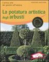 La potatura artistica degli arbusti. L antica arte dei giardini all italiana. Ediz. illustrata