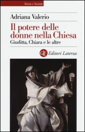 Il potere delle donne nella Chiesa. Giuditta, Chiara e le altre