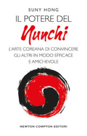 Il potere nel nunchi. L arte coreana di convincere gli altri in modo efficace e amichevole