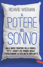 Il potere del sonno. Dalle nuove frontiere della scienza tutti i segreti per dormire meglio e rivoluzionare la vita notte dopo notte