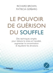 Le pouvoir de guérison du souffle - Des techniques simples pour réduire le stress et l anxiété