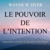 Le pouvoir de l intention : Apprendre à cocréer le monde à votre façon