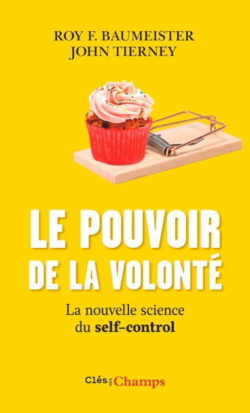 Le pouvoir de la volonté. La nouvelle science du self-control - Jean-François Bonnefon - John Tierney - Roy F. Baumeister