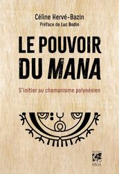 Le pouvoir du Mana - S initier au chamanisme polynésien