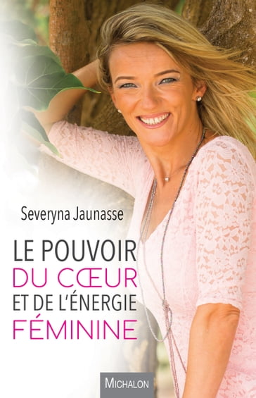 Le pouvoir du coeur et de l'énergie féminine - Severyna Jaunasse