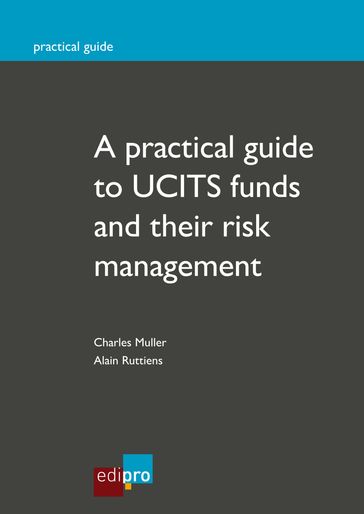 A practical guide to UCITS funds and their risk management - Charles Muller - Alain Ruttiens
