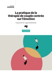La pratique de la thérapie de couple centrée sur l émotion, 3e édition