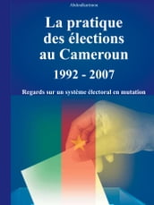 La pratique des élections au Caméroun 1992 - 2007