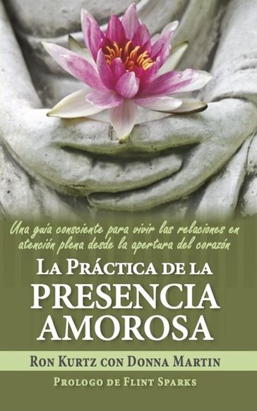 La práctica de la presencia amorosa - Ron Kurtz - Donna Martin