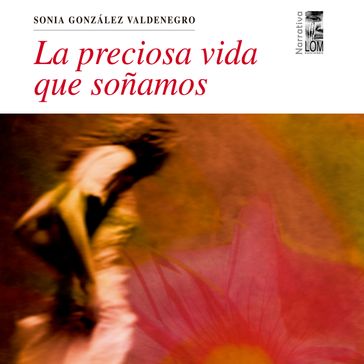 La preciosa vida que soñamos (Completo) - Sonia González Valdenegro