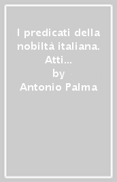 I predicati della nobiltà italiana. Atti del 9º Convegno di diritto nobiliare (14 maggio 2020). Atti del 10º Convegno di diritto nobiliare (25 giugno 2021)