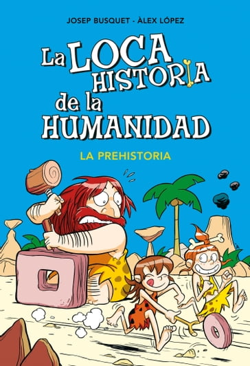 La prehistoria (La loca historia de la humanidad 1) - Josep Busquet - Àlex López