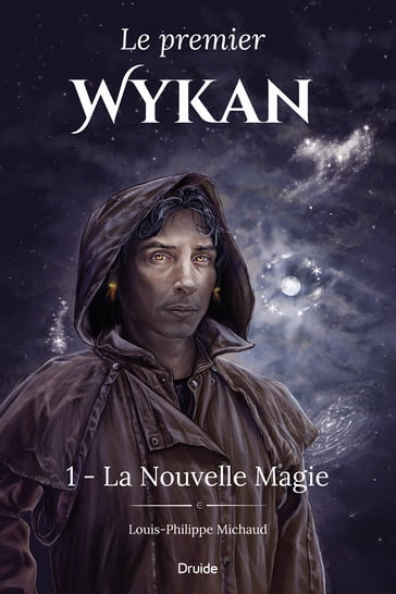 Le premier Wykan, Tome 1 - La Nouvelle Magie - Louis-Philippe Michaud