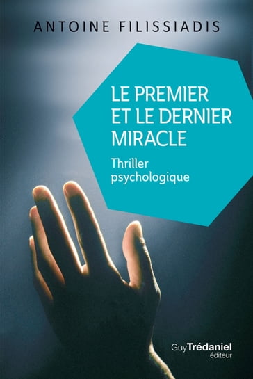 Le premier et le dernier miracle - Thriller psychologique - Antoine Filissiadis